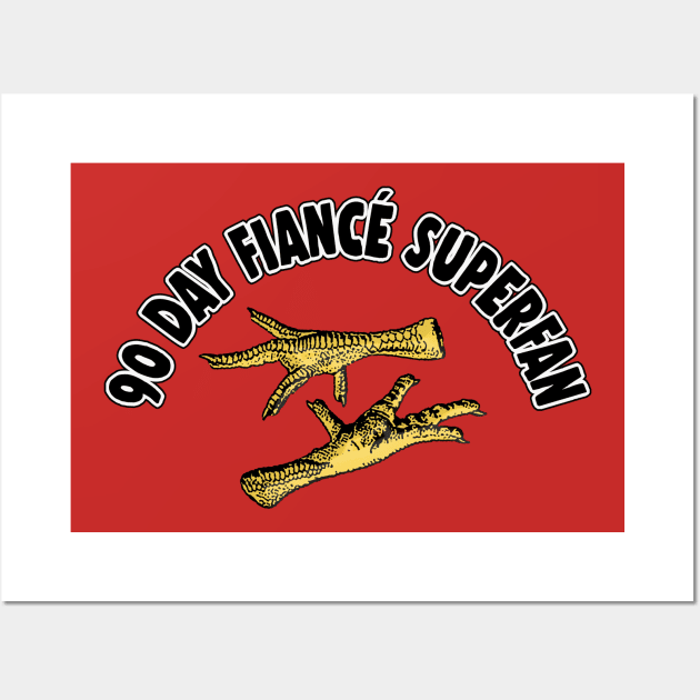 90 Day Fiancé Superfan / Chicken Feet Wall Art by DankFutura